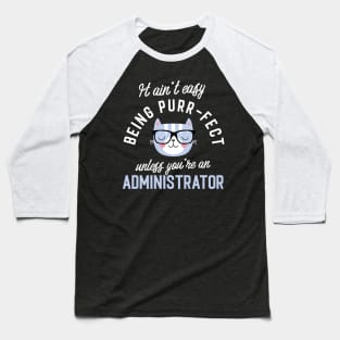 Administrator Cat Lover Gifts - It ain't easy being Purr Fect Baseball T-Shirt